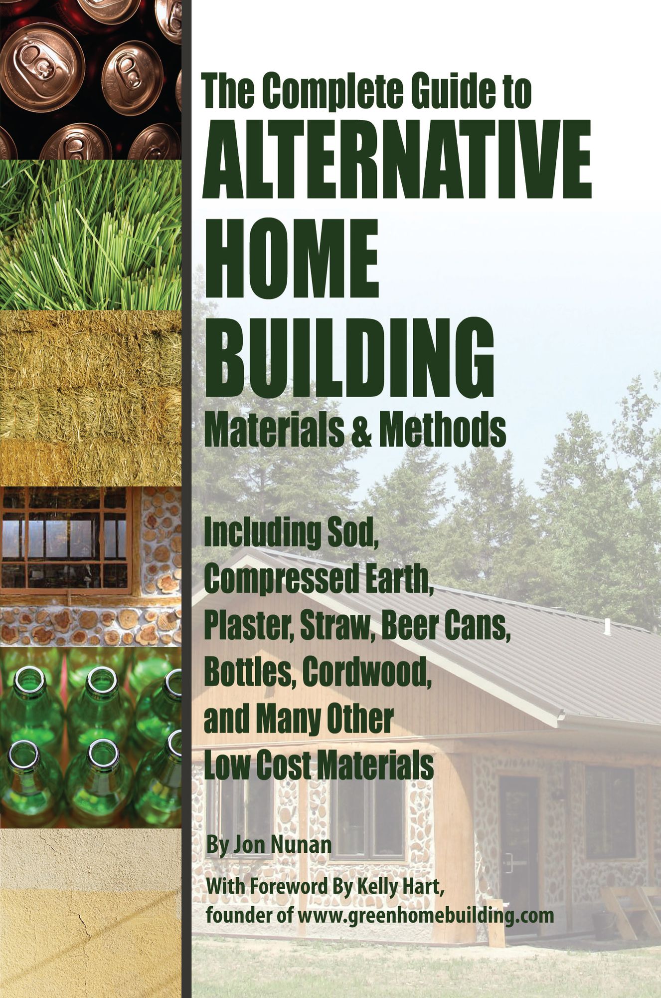 The Complete Guide to Alternative Home Building Materials and Methods: Including Sod, Compressed Earth, Plaster, Straw, Beer Cans, Bottles, Cordwood, and Many Other Low Cost Materials