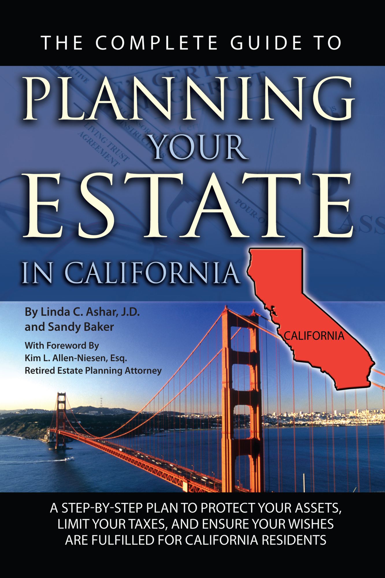 The Complete Guide to Planning Your Estate in California: A Step-by-Step Plan to Protect Your Assets, Limit Your Taxes, and Ensure Your Wishes Are Fulfilled for California Residents