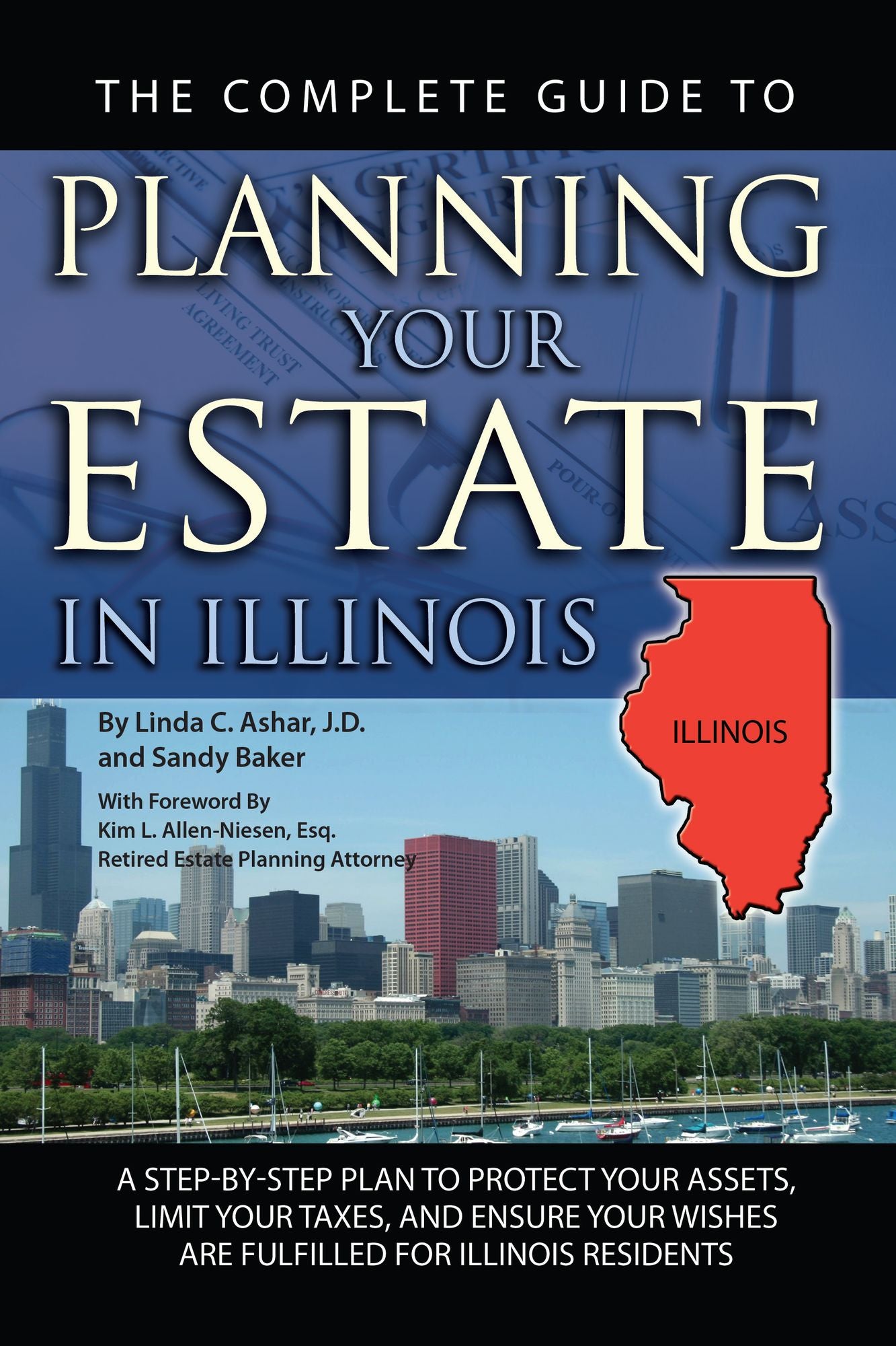 The Complete Guide to Planning Your Estate in Illinois: A Step-by-Step Plan to Protect Your Assets, Limit Your Taxes, and Ensure Your Wishes Are Fulfilled for Illinois Residents
