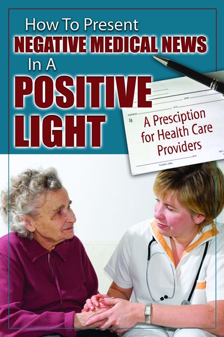 How to Present Negative Medical News in a Positive Light: A Prescription for Health Care Providers