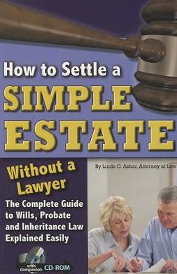 How to Settle a Simple Estate Without a Lawyer: The Complete Guide to Wills, Probate, and Inheritance Law Explained Simply (With Companion CD-ROM)