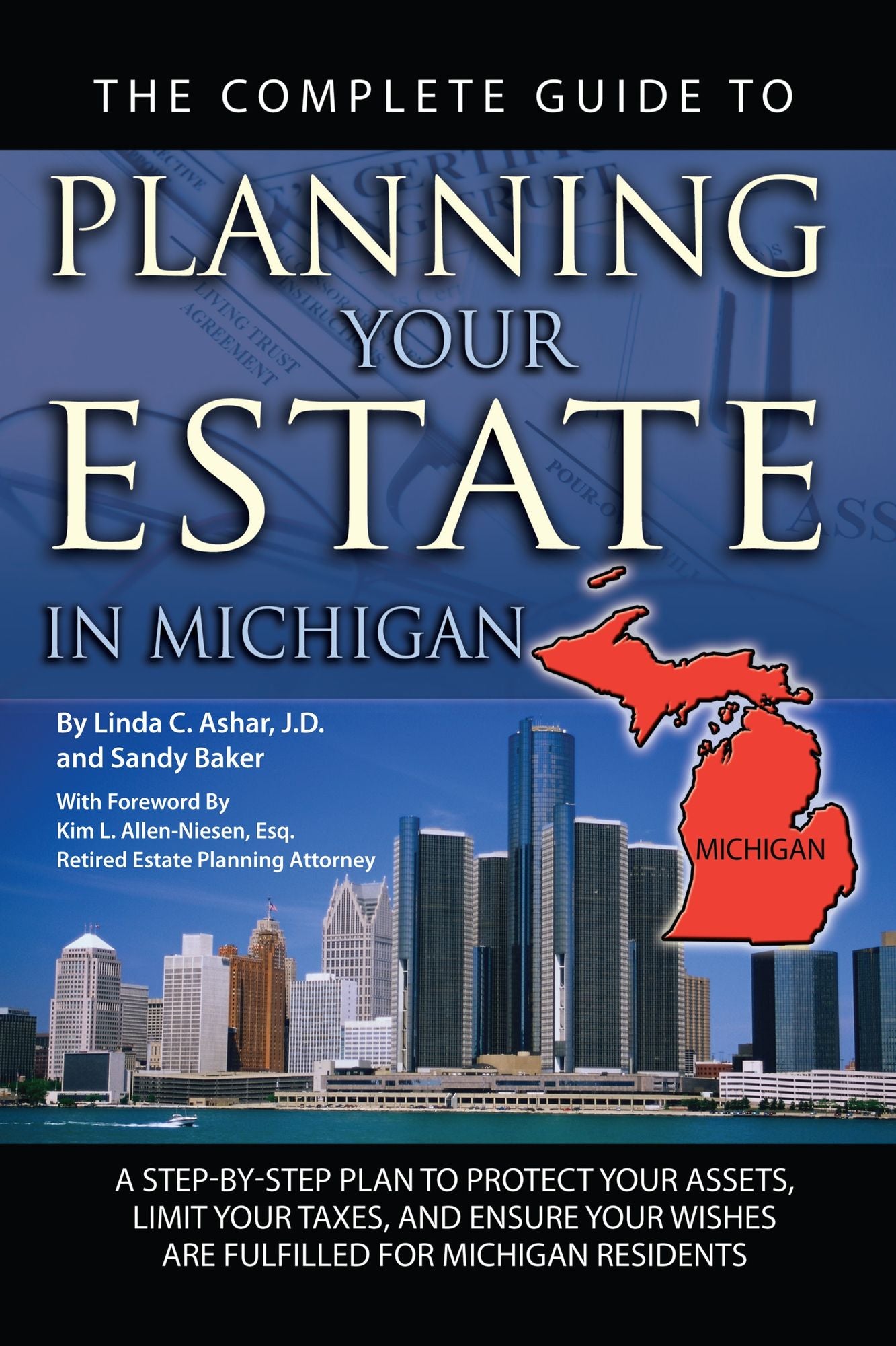 The Complete Guide to Planning Your Estate in Michigan: A Step-by-Step Plan to Protect Your Assets, Limit Your Taxes, and Ensure Your Wishes Are Fulfilled for Michigan Residents
