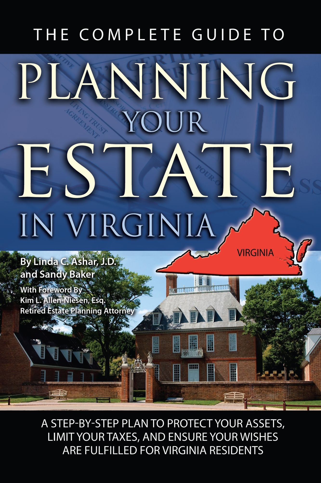 The Complete Guide to Planning Your Estate in Virginia: A Step-by-Step Plan to Protect Your Assets, Limit Your Taxes, and Ensure Your Wishes Are Fulfilled for Virginia Residents