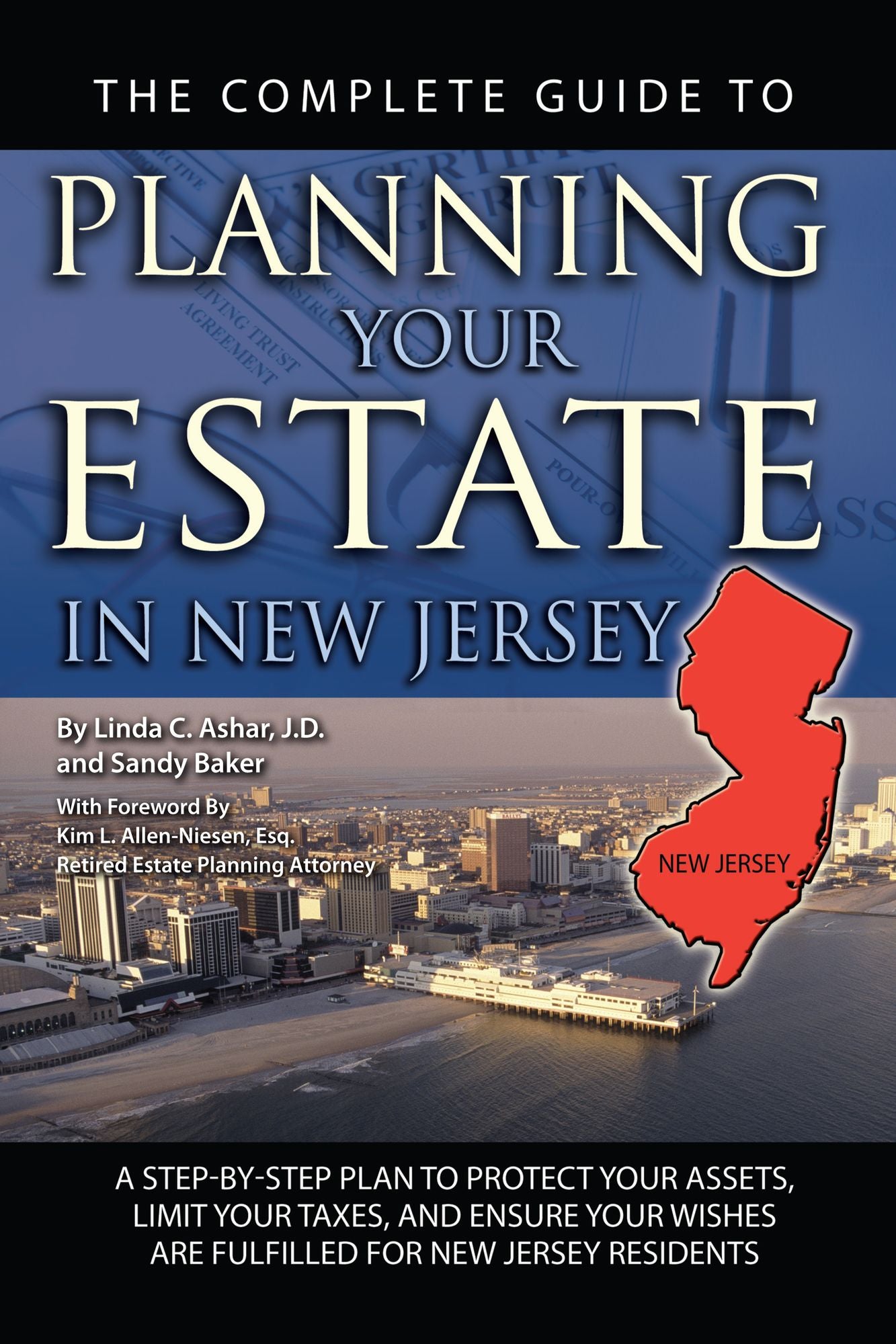 The Complete Guide to Planning Your Estate in New Jersey: A Step-by-Step Plan to Protect Your Assets, Limit Your Taxes, and Ensure Your Wishes Are Fulfilled for New Jersey Residents