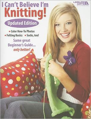 I Can't Believe I'm Knitting (Leisure Arts #4062)
