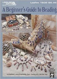 A Beginner's Guide to Beading (Leisure Arts #1602)