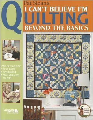 I Can't Believe I'm Quilting Beyond the Basics