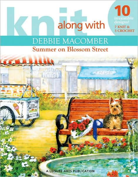 Knit Along with Debbie Macomber: Summer on Blossom Street: 10 Irresistable Designs! 7 Knit & 3 Crochet