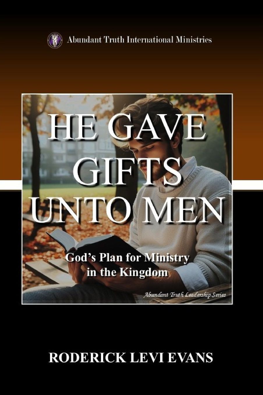 He Gave Gifts unto Men: God's Plan for Ministry in the Kingdom