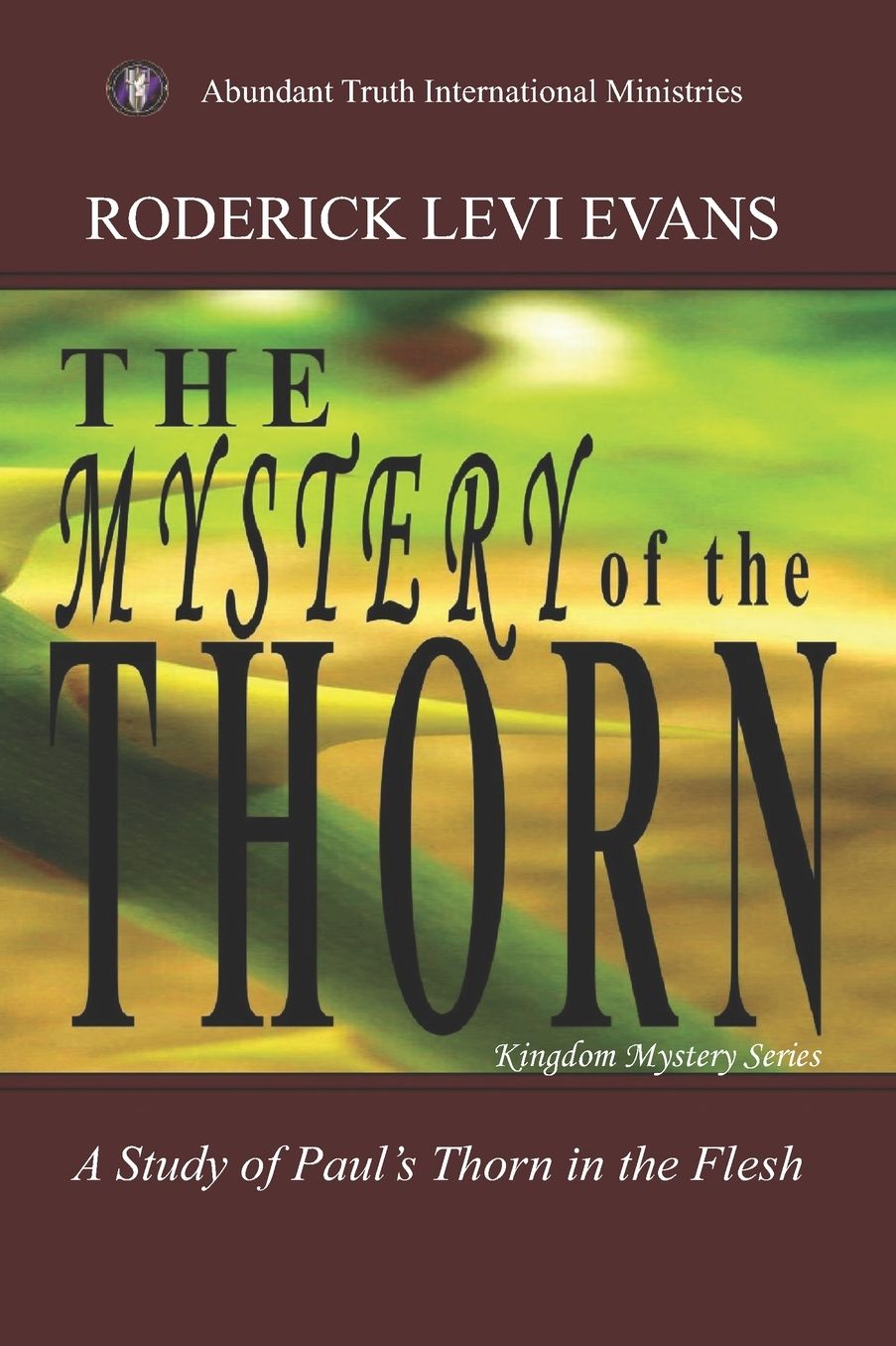 The Mystery of the Thorn: A Study of Paul's Thorn in the Flesh