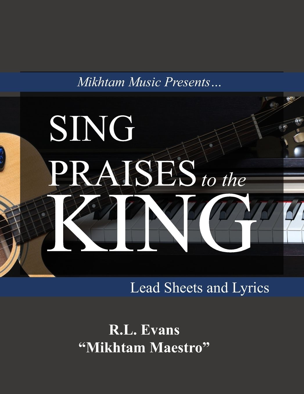 Sing Praises to the King: Lead Sheets and Lyrics