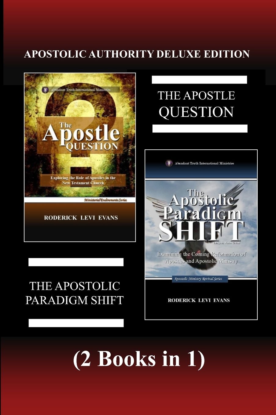 Apostolic Authority Deluxe Edition (2 Books in 1): The Apostle Question & The Apostolic Paradigm Shift