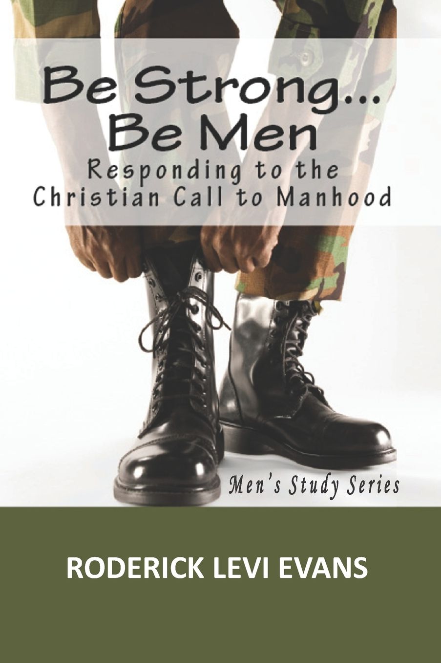 Be Strong... Be Men: Responding to the Christian Call to Manhood