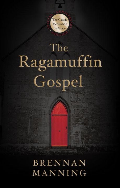The Ragamuffin Gospel: Good News for the Bedraggled, Beat-Up, and Burnt Out
