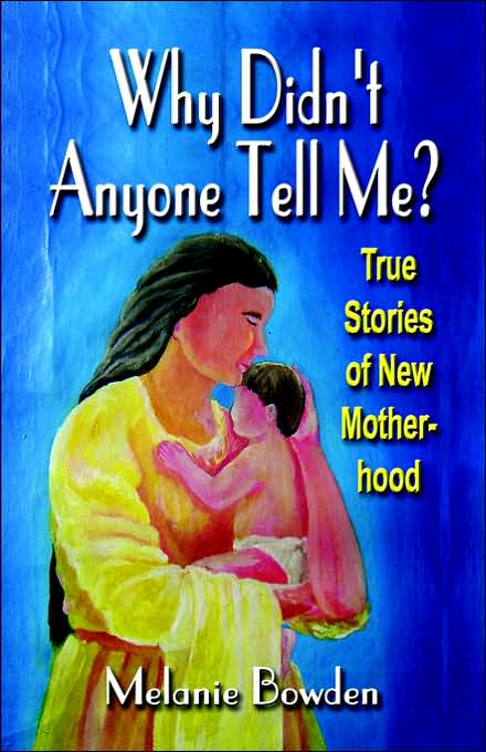 Why Didn't Anyone Tell Me? True Stories of New Motherhood