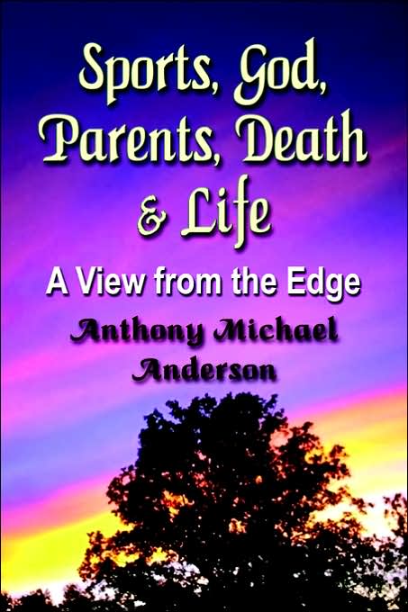 Sports, God, Parents, Death and Life: A View from the Edge