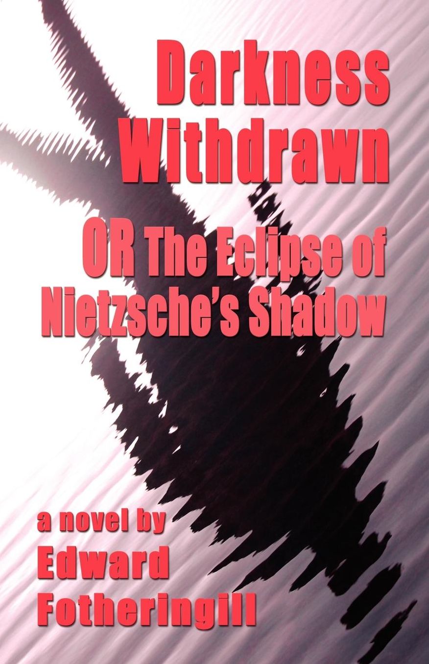 DARKNESS WITHDRAWN or the ECLIPSE of NIETZSCHE's SHADOW