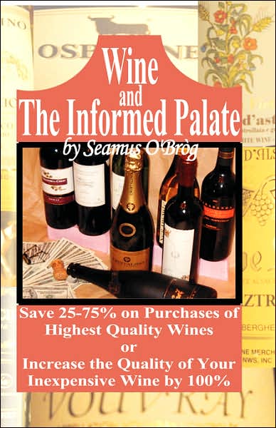 Wine and the Informed Palate: Better Wines for Less Money