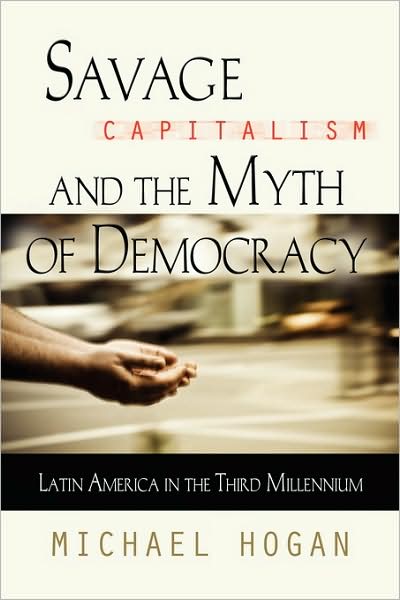 Savage Capitalism And The Myth Of Democracy