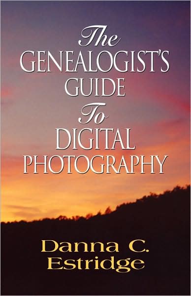 The Genealogist's Guide To Digital Photography