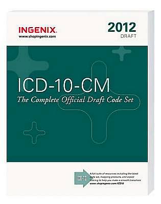 ICD-10-CM: The Complete Official Draft Code Set (2012 Draft)