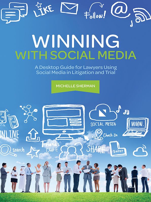 Winning with Social Media: A Desktop Guide for Lawyers Using Social Media in Litigation and Trial