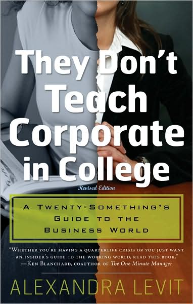 They Don't Teach Corporate in College: A Twenty-Something's Guide to the Business World
