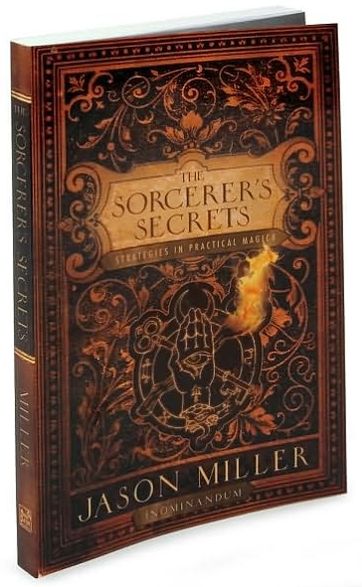 The Sorcerer's Secrets: Strategies in Practical Magick