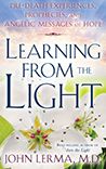 Learning From the Light: Pre-Death Experiences, Prophecies, and Angelic Messages of Hope