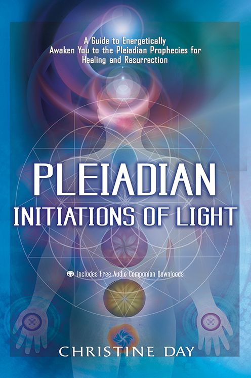 Pleiadian Initiations of Light: A Guide to Energetically Awaken You to the Pleiadian Prophecies for Healing and Resurrection