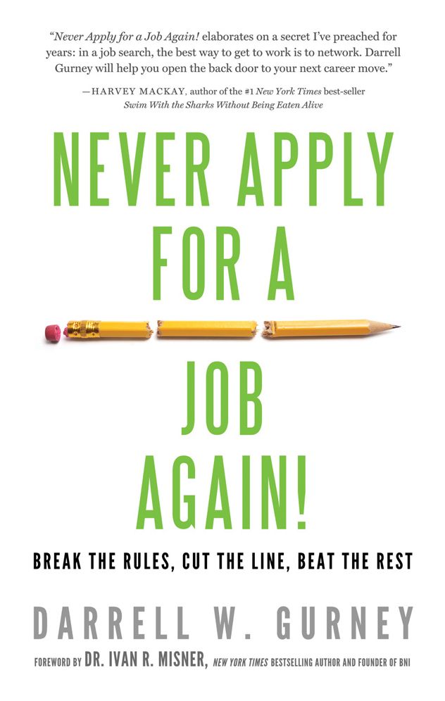 Never Apply for a Job Again!: Break the Rules, Cut the Line, Beat the Rest