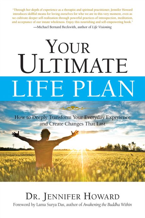 Your Ultimate Life Plan: How to Deeply Transform Your Everyday Experience and Create Changes that Last
