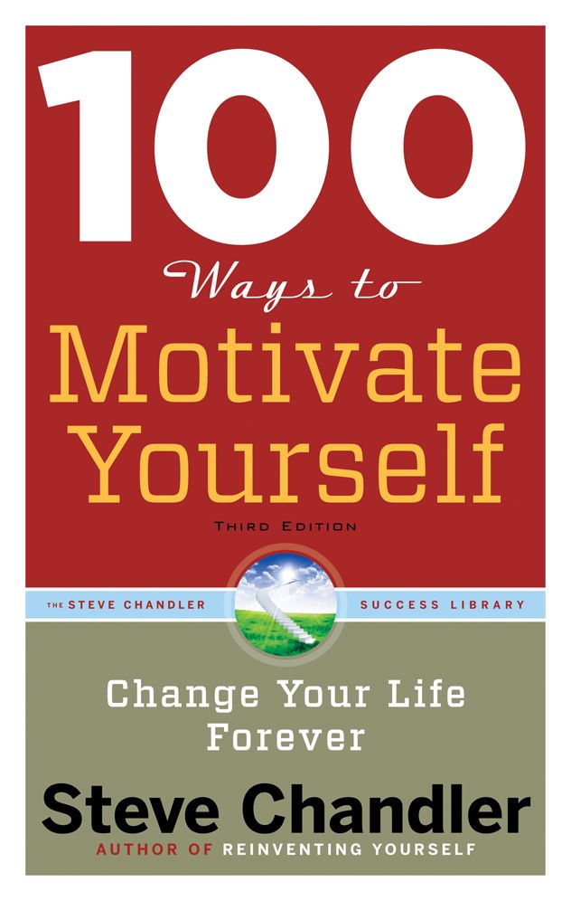 100 Ways to Motivate Yourself, Third Edition: Change Your Life Forever