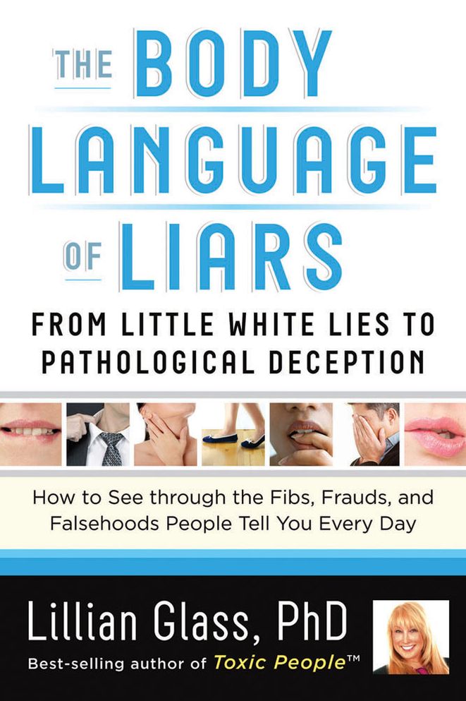 The Body Language of Liars: From Little White Lies to Pathological Deception?How to See through the Fibs, Frauds, and Falsehoods People Tell You Every Day [