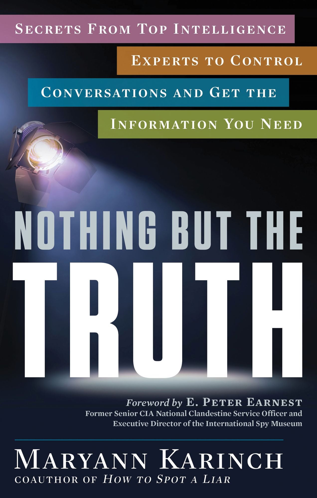 Nothing But the Truth: Secrets from Top Intelligence Experts to Control Conversations and Get the Information You Need