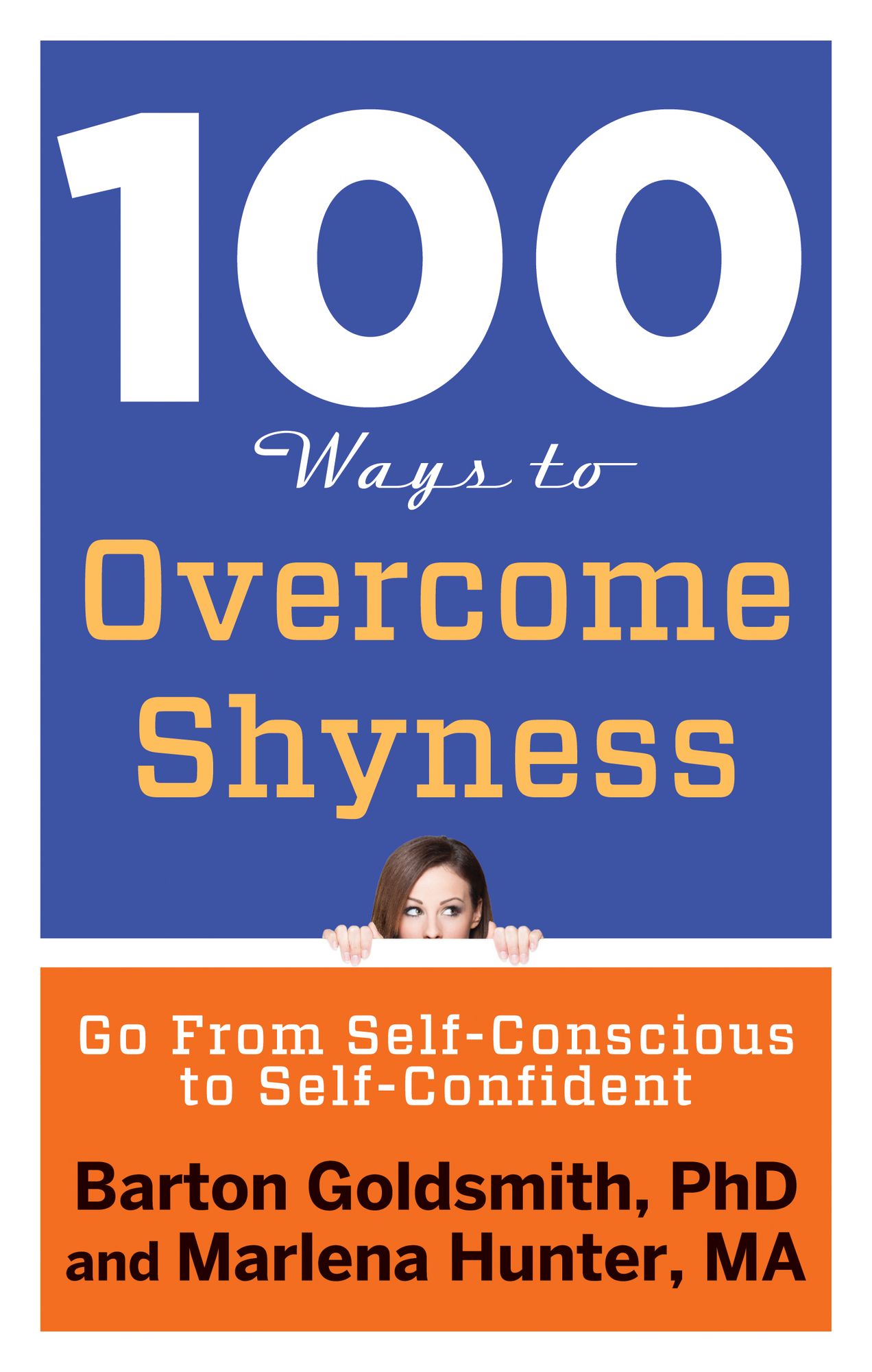 100 Ways to Overcome Shyness: Go From Self-Conscious to Self-Confident