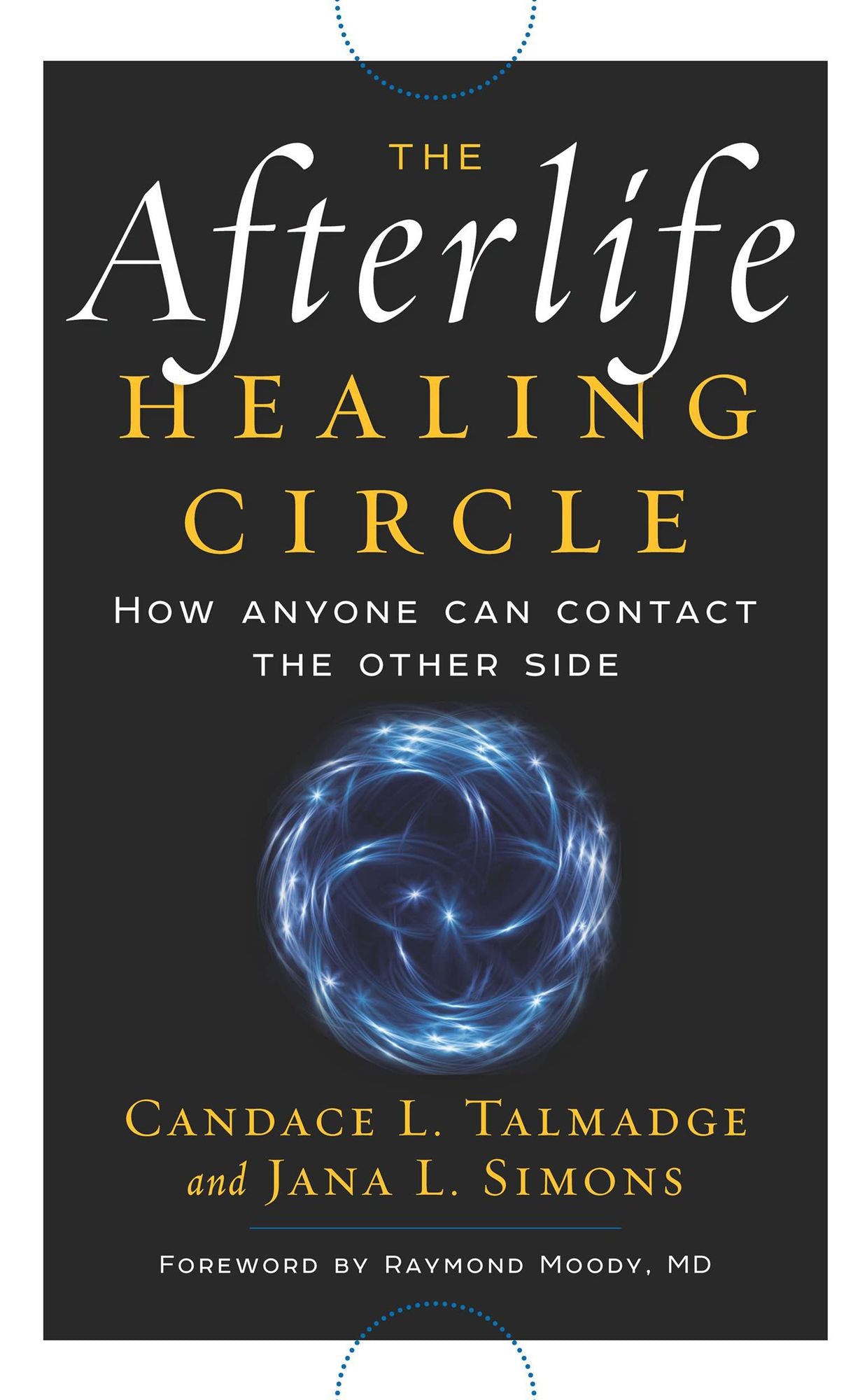 The Afterlife Healing Circle: How Anyone Can Contact the Other Side