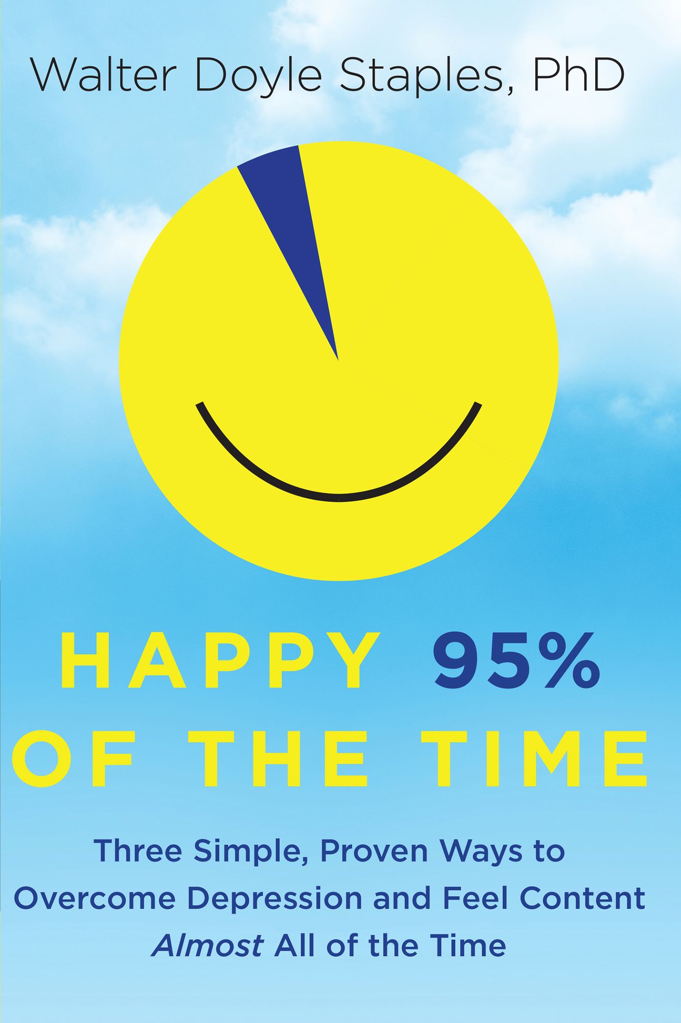 Happy 95% of the Time: Three Simple, Proven Ways to Overcome Depression and Feel Content Almost All of the Time
