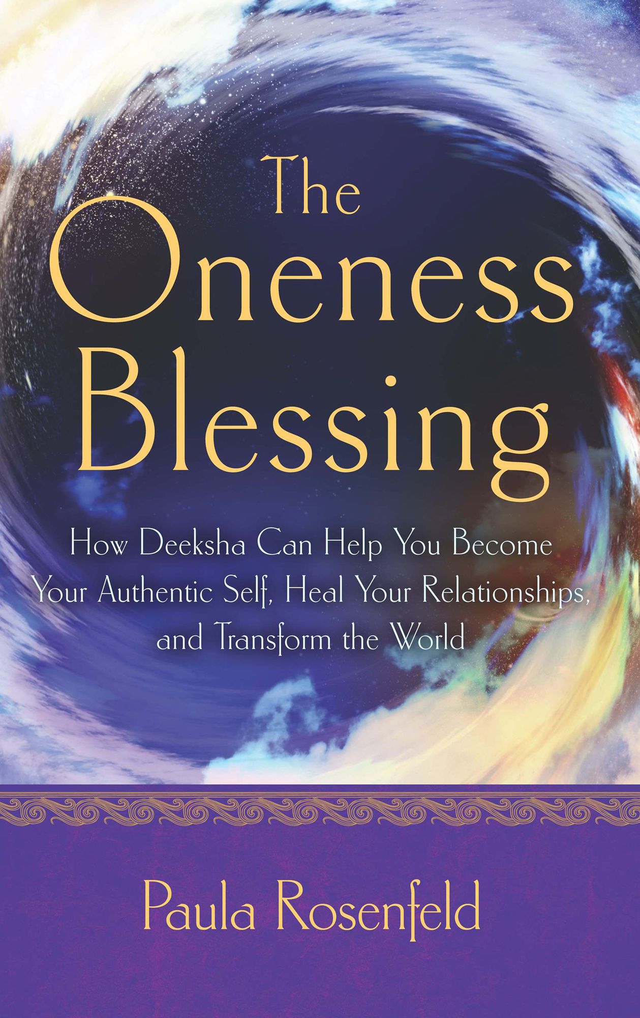 The Oneness Blessing: How Deeksha Can Help You Become Your Authentic Self, Heal Your Relationships, and Transform the World