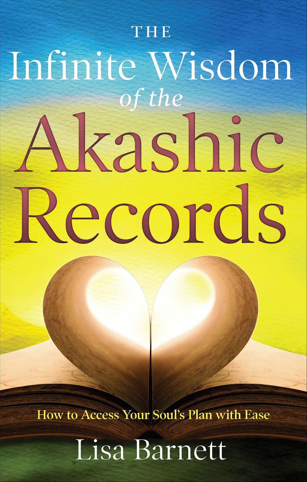 The Infinite Wisdom of the Akashic Records: How To Access Your Soul's Plan with Ease