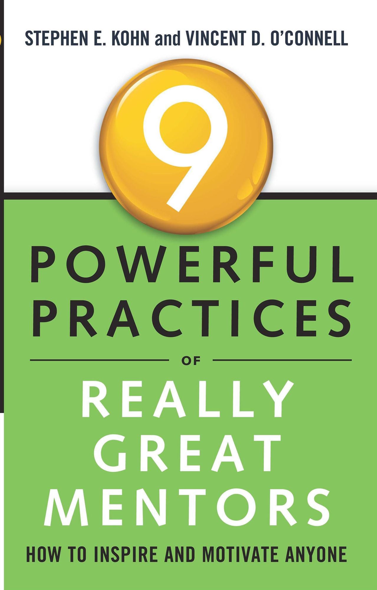 9 Powerful Practices of Really Great Mentors: How to Inspire and Motivate Anyone