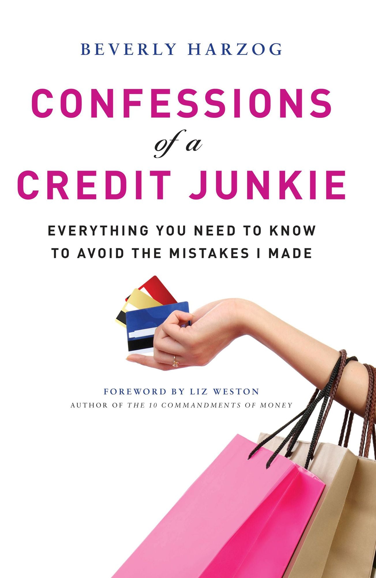 Confessions of a Credit Junkie: Everything You Need to Know About to Avoid the Mistakes I Made