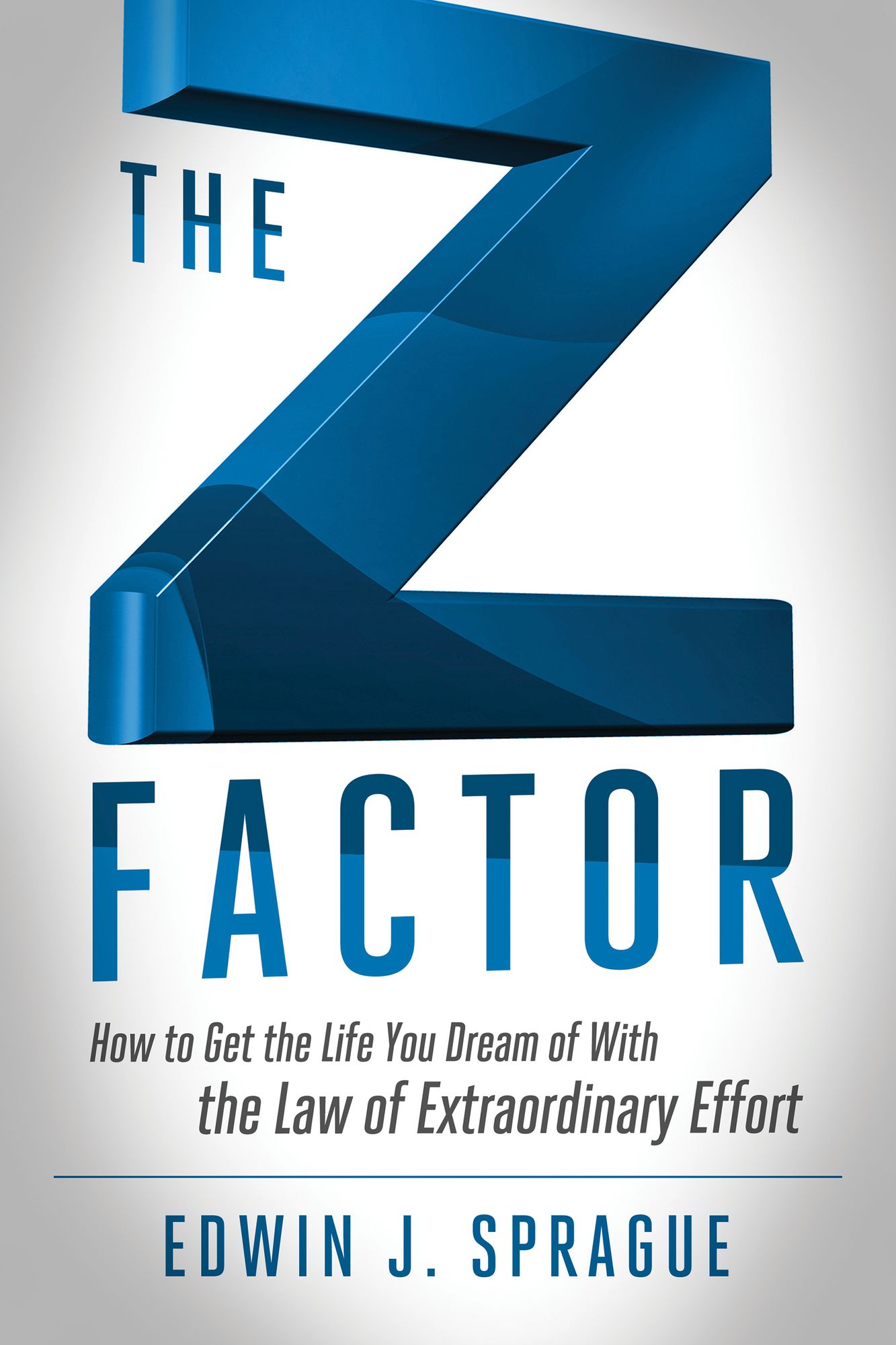 The Z Factor: How to Get the Life You Dream of With the Law of Extraordinary Effort