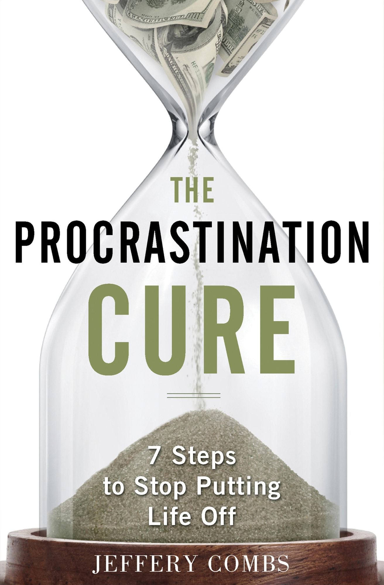The Procrastination Cure: 7 Steps to Stop Putting Life Off