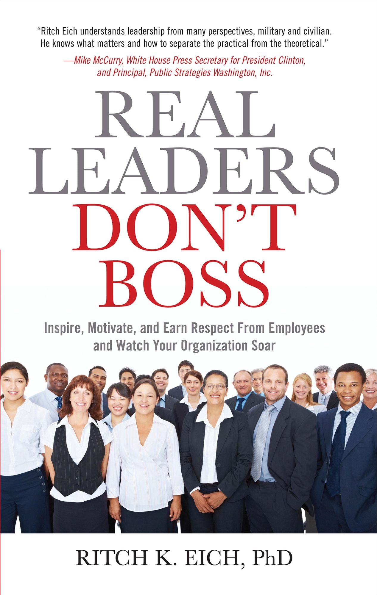 Real Leaders Don't Boss: Inspire, Motivate, and Earn Respect from Employees and Watch Your Organization Soar