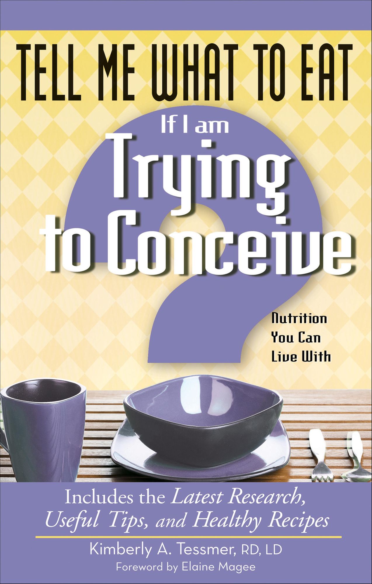 Tell Me What to Eat If I Am Trying to Conceive: Nutrition You Can Live With: Nutrition You Can Live With
