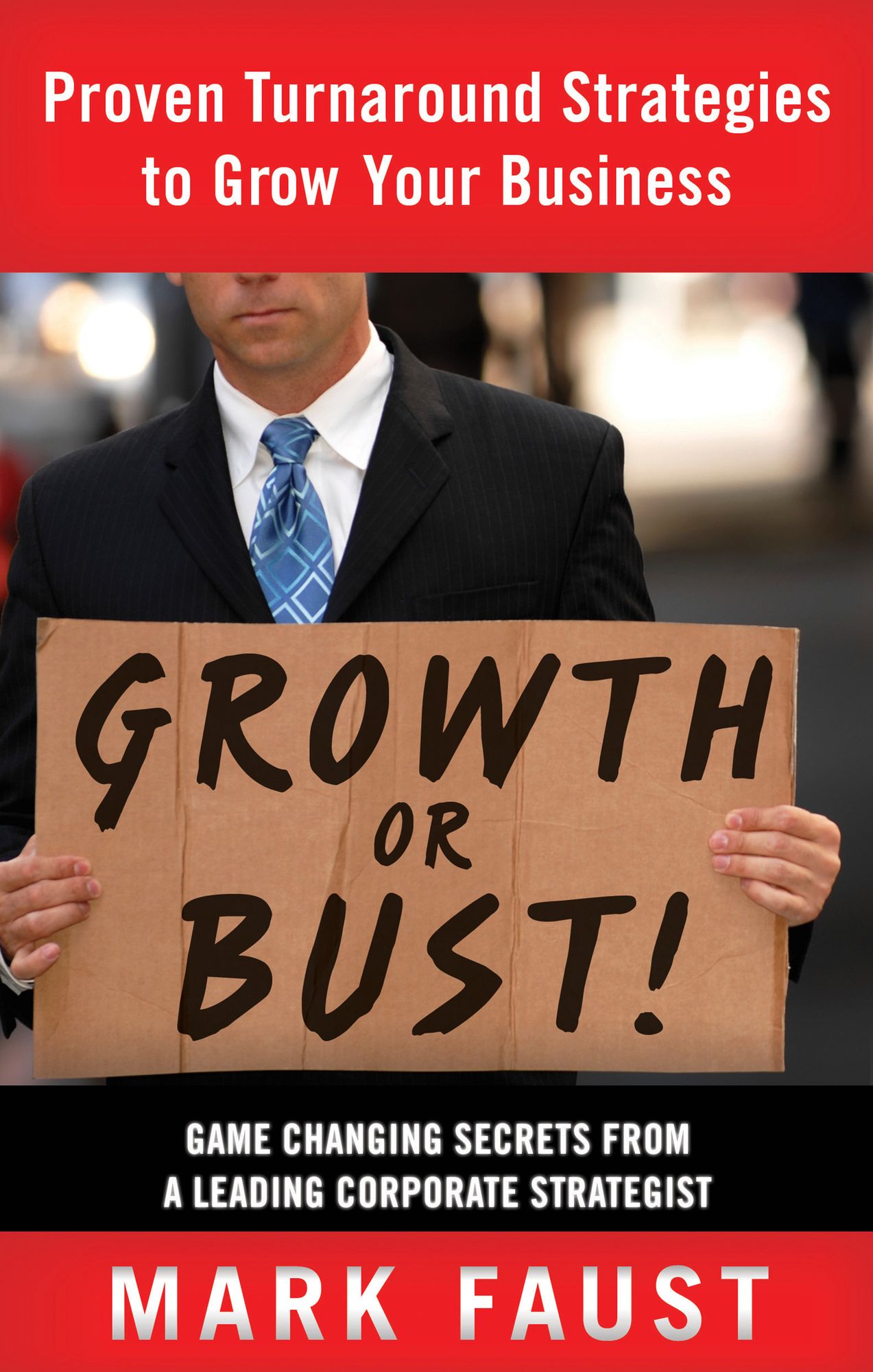 Growth or Bust!: Proven Turnaround Strategies to Grow Your Business