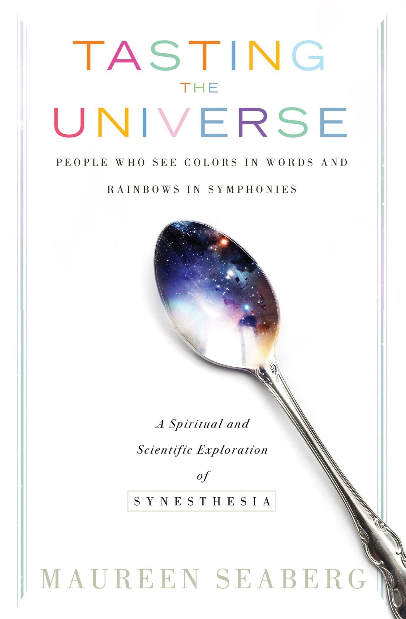 Tasting the Universe: People Who See Colors in Words and Rainbows in Symphonies