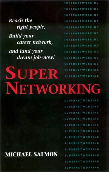 Super Networking: Reach the Right People, Build Your Career Network, and Land Your Dream Job - Now!