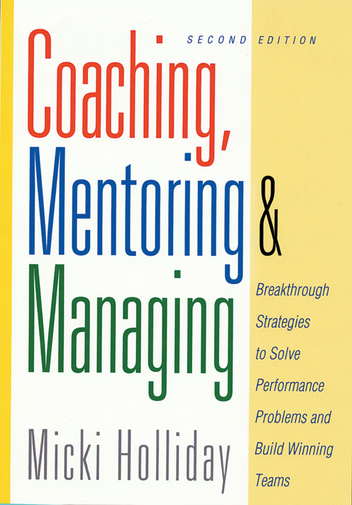 Coaching, Mentoring and Managing, Second Edition: Breakthrough Strategies to Solve Performance Problems and Build Winning Teams